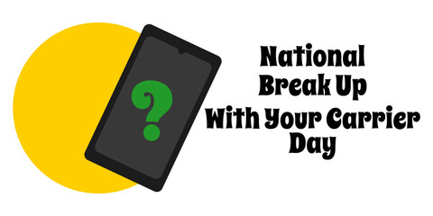 National Break Up With Your Carrier Day, Simple horizontal holiday banner or poster