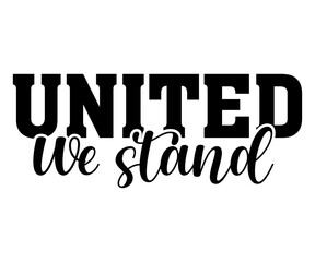 United we stand SVG , Independence, independent, day, typography, retro, cut file, Victor, silhouette, cricut, color, independence day, svg, PNG,