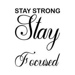 stay strong stay focused black letter quote