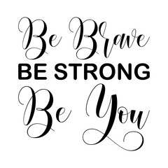 be brave be strong be you black letters quote