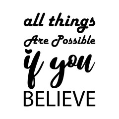 all things are possible if you believe black letters quote