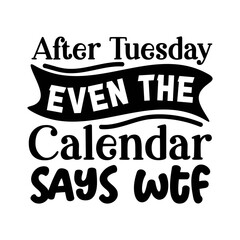 After Tuesday Even The Calendar Says WTF