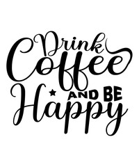 Drink Coffee And Be Happy SVG Cut File
