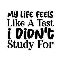My Life Feels Like A Test I Didnt Study For