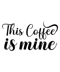 Fototapeta premium This Coffee Is Mine SVG Cut File