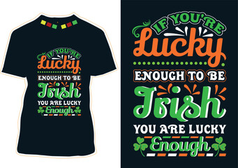 If You're Lucky Enough To Be Irish You Are Lucky Enough T-Shirt Design