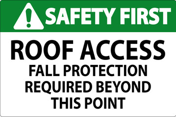 Safety First Sign, Roof Access, Fall Protection Required Beyond This Point