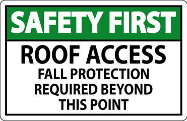 Safety First Sign, Roof Access, Fall Protection Required Beyond This Point