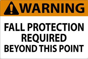 Warning Sign, Fall Protection Required Beyond This Point
