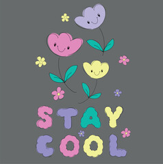 Hand Drawn flowers and positive slogan- Stay cool, vector illustration Kids Print Design