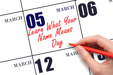 March 5. Hand writing text Learn What Your Name Means Day on calendar date. Save the date.