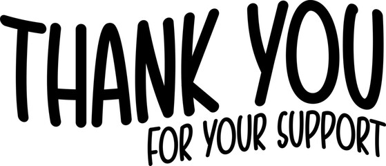 Thank You For Your Support - Bold Appreciation Message. Thank you for your support bold sign. Thank you for your support black text.