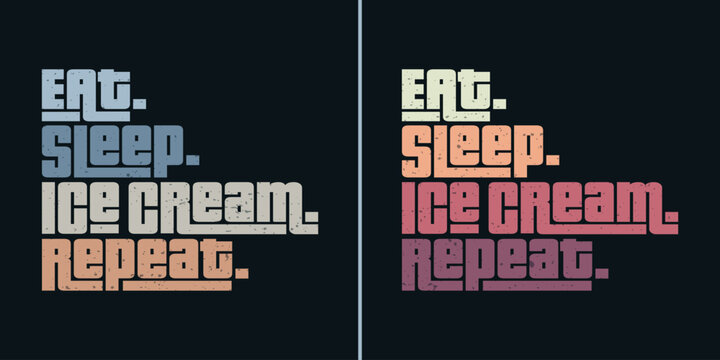 Eat sleep ice cream repeat classic typography vintage tshirts