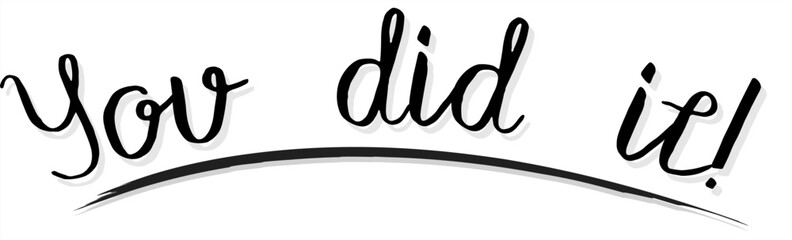 You did it black sign. You did it black bold text. You Did It! - Celebratory Handwritten Phrase. You did it underlined. You did it handwritten text. You did it - congratulations!