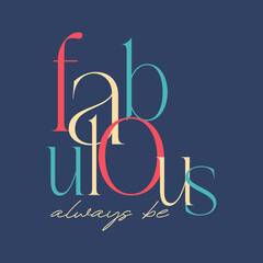 Slogan graphic print Fabulous always be message vector.
