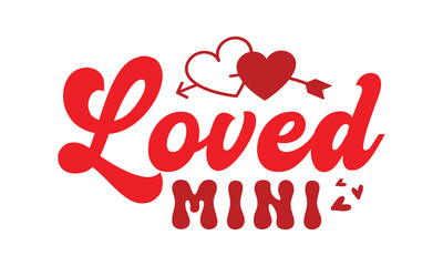 Loved mini svg,Valentine's Day svg,Retro Valentine Day t shirt design bundle,Happy valentine's day typography quotes,Cricut Cut Files,Silhouette,vector,Love svg,Valentine svg,Be mine