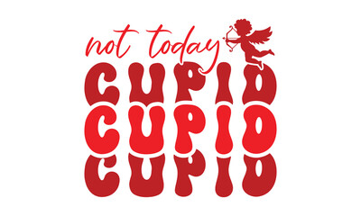 Not today cupid svg,Valentine's Day svg,Retro Valentine Day t shirt design bundle,Happy valentine's day typography quotes,Cricut Cut Files,Silhouette,vector,Love svg,Valentine svg,Be mine