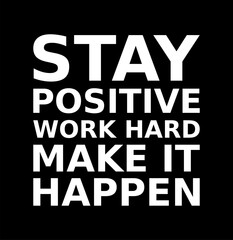 stay positive work hard make it happen simple typography with black background