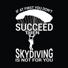 Fototapeta na wymiar IF AT FIRST YOU DON'T SUCCEED THEN SKYDIVING IS NOT FOR YOU