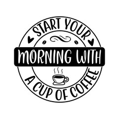Start Your Morning With A Cup Of Coffee SVG Design