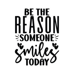 be the reason someone smiles today