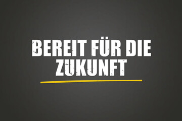 Bereit fuer die Zukunft. Eine schwarze Tafel mit weissem Text. Illustration mit Grunge Textstil.