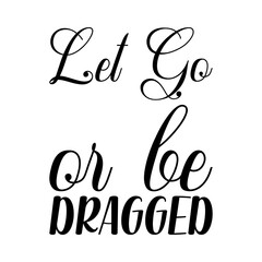 let go or be dragged black letter quote
