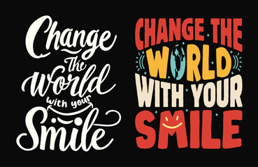Typography Tee - Change the World with Your Smile, Stylish T-Shirt Design for your wardrobe, For print, mug, apparel, shirt