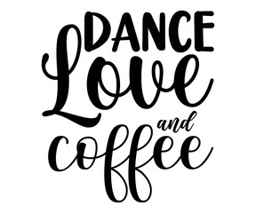 Dance love and Coffee svg,Coffee svg, coffee mug design, typography, retro t shirt design, cut file, instant download, silhouette 