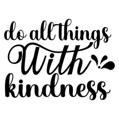 Do All Things With Kindness SVG Cut File