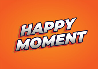 Happy moment. Text effect in 3D style with eye catching color