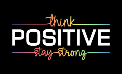 Think Positive Stay Strong  Slogan T-shirt Design Graphic Vector