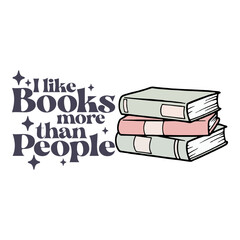 I like books more than people Svg, funny book nerd and introvert shirt design, Book nerd svg, Funny quote, Book Lover gift, Nerd Gift Svg, Svg Files for Cricut