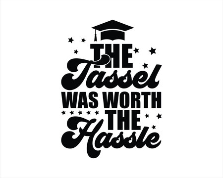 The Tassel Was Worth The Hassle Design,,Graduation Cut Files,Graduation T Shirt Design, College graduation quotes,Senior Class Of 2024 Design,Graduation 2024 T shirt Design