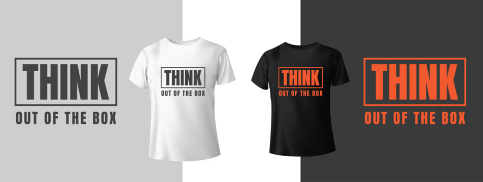 Think out box typography t-shirt design. Vector illustration design for fashion graphics, t shirt prints. slogan text. Vintage typography drawing. Typography quote for both black and white t-shirt.