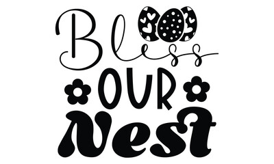Bless Our Nest, first time hunter, Easter Awesome Typography Design, Vector File.