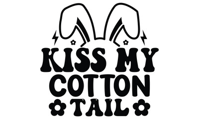 Kiss My Cotton Tail, first time hunter, Easter Awesome Typography Design, Vector File.