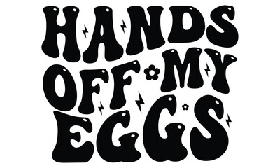 Hands off My Eggs, first time hunter, Easter Awesome Typography Design, Vector File.