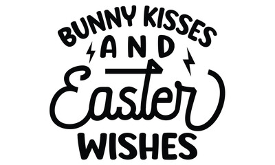 Bunny Kisses and Easter Wishes, first time hunter, Easter Awesome Typography Design, Vector File.