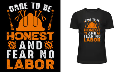 Worker t shirt, Labor t shirt, worker day t shirt design, Labor day t shirt design, 1st may, Holiday, Dare to be honest and fear no labor