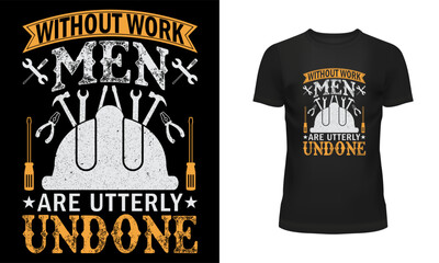 Worker t shirt, Labor t shirt, worker day t shirt design, Labor day t shirt design, 1st may, Holiday, Without work men are utterly undone