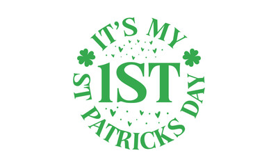 It’s My 1st St Patricks Day - St. Patrick’s Day T shirt Design, Hand lettering illustration for your design, illustration Modern, simple, lettering For stickers, mugs, etc.