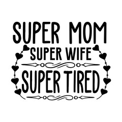 Super Mom Super Wife Super Tired Svg