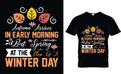 Autumn arrives  in the early morning but spring  at the close of a  winter day  Snow Winter t shirt design. Winter weather vector typography t shirt design.