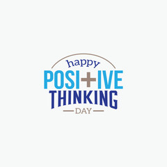 Positive thinking day. Text lettering of an inspirational saying. Quote Typographical Poster. Template vector design