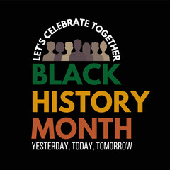 Let's Celebrate Black History Month-Yesterday, today, tomorrow. Celebration Design