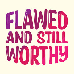 Flawed and Still Worthy t shirt design, vector file  