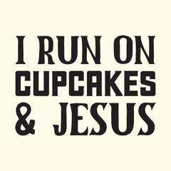 i run on cupcakes & jesus t shirt design, vector file  