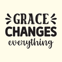 grace changes everything  t shirt design, vector file  
