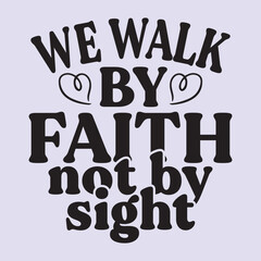 we walk by faith not by sight  t shirt design, vector file  